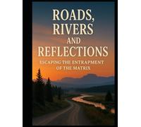 Roads, Rivers, and Reflections: Escaping the Entrapment of the Matrix (ENTRAPMENT BY DESIGN)