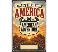 Roads That Built America 1776 2026 Notebook: Vintage Route 66 Travel Journal for Notes, Ideas and Everyday Writing