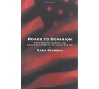 Roads To Dominion: Right-Wing Movements And Political Power In The United States (Critical Perspectives)