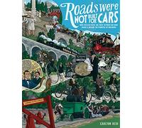 Roads Were Not Built for Cars: How cyclists were the first to push for good roads & became the pioneers of motoring