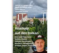 Roadtrip auf den Balkan. Warum ich meinem Sohn lieber den Balkan zeige: Eine wilde Reise durch Serbien, Kosovo, Albanien, Montenegro, Bosnien Herzegowina, Kroatien, Ungarn, Tschechien