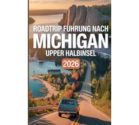 Roadtrip Führung Nach Michigan Upper Halbinsel 2026: Ihr Reiseführer zu malerischen Routen, Campingplätzen, Wanderwegen und Küstenurlauben