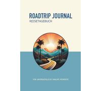 Roadtrip Journal: Das Reisetagebuch für unvergessliche Vanlife-Momente mit Camper oder Wohnmobil. Erinnerungen die bleiben.