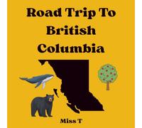 Roadtrip To British Columbia Coloring Book for Kids (Canada Adventure Coloring Book Series for Kids)