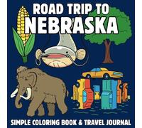 Roadtrip to Nebraska: A Fun Kids’ Coloring Book Featuring State Icons, Landmarks, and Travel Journal