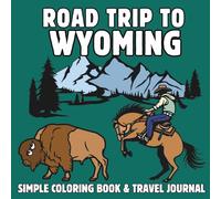 Roadtrip to Wyoming: A Fun & Educational Kids’ Coloring Book with Landmarks, State Symbols & Travel Journal