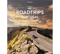 Roadtrips Portugal: Unvergessliche Traumrouten für den perfekten Urlaub mit Auto, Camper & Motorrad