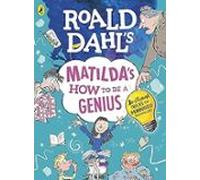 Roald Dahl – Matilda: Cómo ser un genio – Trucos brillantes para burlar a los adultos