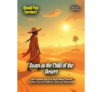 Roam as the Child of the Desert: Life Lessons and Fun Facts About Desert Culture Survival Skills for Kids and Educators (Book For Curious Kids)