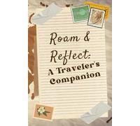 Roam & Reflect: A Traveler’s Companion: A Guided Journal for the Journey of a Lifetime