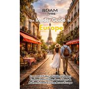 Roam with Ivre: The Insider Guide to Europe: From Paris Cafés to Hidden Villages: Explore Iconic Cities, Secret Gems & Authentic Local Cuisine Across Europe