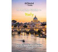 Roam with Ivre: The Insider Guide to Italy: History, Romance & Culinary Delights: Top Destinations, Hidden Gems & Italy’s Best Eats
