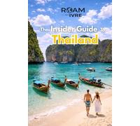 Roam with Ivre: The Insider Guide to Thailand: Temples, Night Markets & Street Food Wonders: Top Destinations, Hidden Gems & Delicious Local Eats