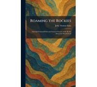 Roaming the Rockies: Through National Parks and National Forests of the Rocky Mountain Wonderland