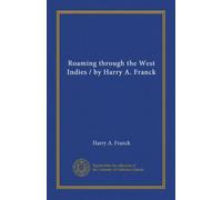 Roaming through the West Indies / by Harry A. Franck