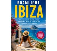 Roamlight Ibiza: A Travel Guide to Beaches, Hotels, Restaurants, Nightlife, Local Culture, and Suggested Itineraries