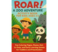 Roar! A Zoo Adventure Activity Book for Kids Ages 3-5: Fun Coloring Pages, Mazes, Dot-to-Dots, and Early Learning Games for Toddlers and Preschoolers ... Books: Coloring, Mazes, Dot-to-Dots, & More!)