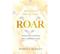 ROAR: Activating A Voice of Prayer - Weekly Declarations for a Victorious Life
