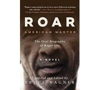 ROAR: American Master, The Oral Biography of Roger Orr