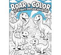 Roar and Color: The Ultimate Dinosaur Adventure: Learn and Color 30+ Fun Dinosaur Species - Perfect for Boys and Girls Ages 3-8