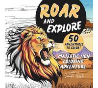 Roar and Explore! Majestic Lion Coloring Adventure: A Lion Coloring Book for Ages 6 to Adult - 50 One-Sided Pages of Majestic Safari Fun