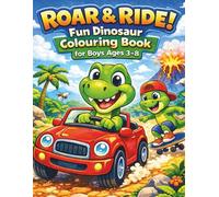 Roar and Ride, Fun Dinosaur Colouring Book: Fun & Silly Dinosaur Adventures with Cars, Sports, Space and More