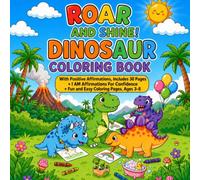 Roar and Shine: Baby Dinosaur Coloring and Affirmation Book to Boost Confidence, Kindness and Calm for Ages 3-9