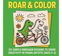 Roar & Color: 55 Simple Dinosaur Designs to Spark Creativity in Young Artists (Ages 5-8) (8.5″ × 8.5″ Square)