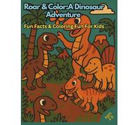 Roar & Color: A Dinosaur Adventure!: Fun Facts and Coloring Fun for Kids