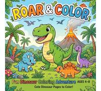 Roar & Color: A Fun Dinosaur Coloring Adventure for Kids Ages 4-8: Cute, Easy-to-Color Prehistoric Animals, Learning Pages, and Creative Fun for Preschool & Early Learners