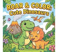 Roar & Color: Cute Dinosaurs: 35 Friendly Prehistoric Pals Coloring Book for Kids Ages 6-12