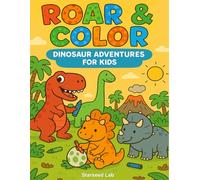 Roar & Color: Dinosaur Adventures for Kids: 50 Fun and Friendly Dinosaur Coloring Pages | T-Rex, Triceratops, Stegosaurus & More | Perfect Gift for Little Explorers!