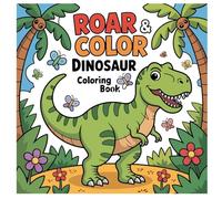 Roar & Color Dinosaur Coloring Book for Kids: Playful T-Rex and Friendly Dino Scenes to Color
