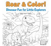 Roar & Color! Dinosaur Fun for Little Explorers: A playful prehistoric adventure full of friendly dinos, big smiles, and coloring fun for curious kids!
