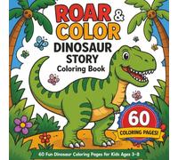 Roar & Color Dinosaur Story Coloring Book: 60 Fun Dinosaur Coloring Pages for Kids Ages 3-8 | Cute Dinosaurs, Easy Designs, and Prehistoric Adventures