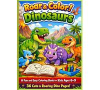 Roar & Color! Dinosaurs: A Fun and Easy Coloring Book for Kids Ages 6-9 | 36 Cute & Roaring Dino Pages