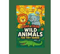 Roar & color wild animals for tiny hands (ages 1-3 ): Fun end easy coloring for little explorers