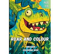 Roar & Colour: Amazing dinosaur colouring book for kids age 4-10 great fun (Colour That)