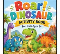 Roar! Dinosaur Activity Book for Kids Ages 3+: Coloring Pages • Mazes • Word Searches • Tracing • Matching Games • Counting Activities • Draw Your Own Dinosaurs • Creative Prehistoric Fun!