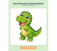 Roar! Dinosaur Coloring Book: 50 Big & Easy Dinosaur Designs for Kids Ages 3-9 | Cute T-Rex, Triceratops, Baby Dinos & Prehistoric Fun to Color