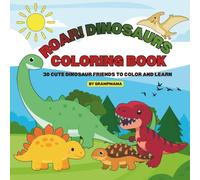 ROAR! DINOSAURS COLORING BOOK: 30 CUTE DINOSAUR FRIENDS TO COLOR AND LEARN
