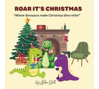 ROAR IT'S CHRISTMAS: “Where dinosaurs make Christmas dino-mite!”