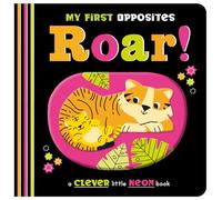 Roar!: My First Opposites (A Clever Little Neon Book)