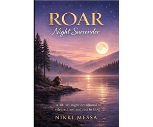 ROAR: Night Surrender: A 30 Day Night Devotional to release, trust and Rest in God