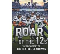 Roar of the 12s: The Epic History of the Seattle Seahawks: An In-Depth Narrative Spanning Every Era, Coach, and Unforgettable Game