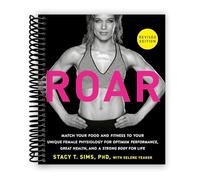 ROAR, Revised Edition: Match Your Food and Fitness to Your Unique Female Physiology for Optimum Performance, Great Health, and a Strong Body for Life