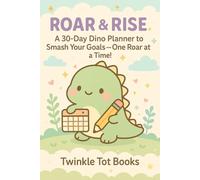 ROAR & RISE: A 30-Day Dino Planner to Smash Your Goals -One Roar at a Time