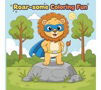 Roar Some Coloring Fun Kid & Adult Coloring Book: Simple And Bold 50+ Lion Animal Illustrations | Baby Lion Variations - Camping, On Train, On ... More! (Cozy Animals Big Adventures Coloring)