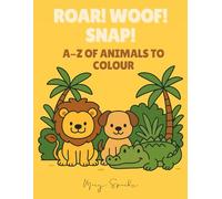 Roar! Woof! Snap! A-Z of Animals to Colour (Created by Mary Sparks - Colouring Adventures)