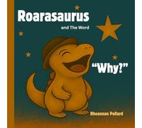 Roarasaurus and The Word "Why?": A rhyming story for curious kids! (Roarasaurus in the land of GiggleSauria)